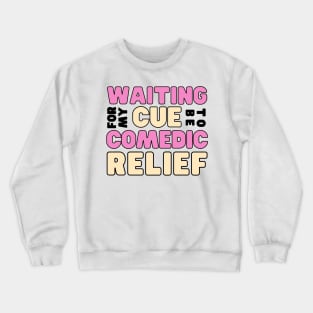 Waiting for my cue to be comedic relief - funny friend Crewneck Sweatshirt